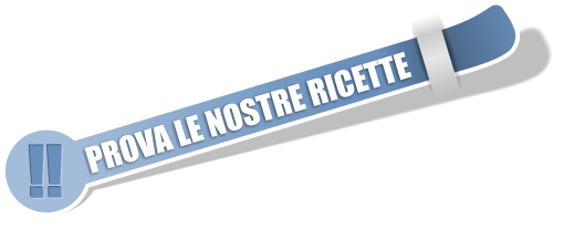 !! !! PROVA LE NOSTRE RICETTE